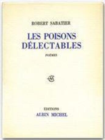 Couverture du livre « Les poisons délectables » de Robert Sabatier aux éditions Albin Michel