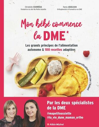 Couverture du livre « Mon bébé commence la DME : les grands principes de l'alimentation autonome et 100 recettes adaptées » de Christelle Courrege et Fanny Abadjian aux éditions Albin Michel