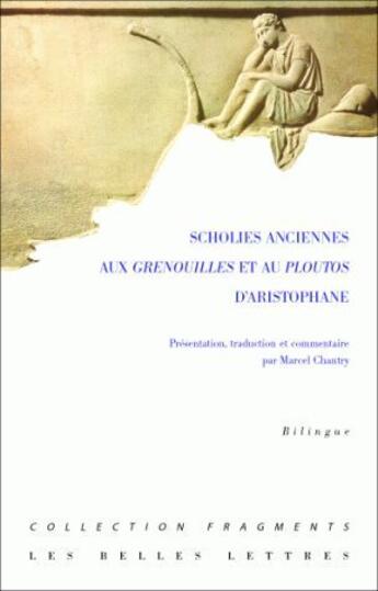 Couverture du livre « Scholies anciennes : Aux Grenouilles et au Ploutos d'Aristophane » de Marcel Chantry aux éditions Belles Lettres