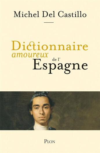 Couverture du livre « Dictionnaire amoureux : de l'Espagne » de Michel Del Castillo aux éditions Plon