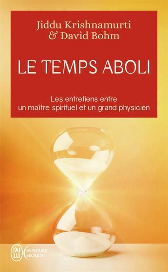 Couverture du livre « Le temps aboli ; les entretiens entre un maitre spirituel et un grand physicien » de Jiddu Krishnamurti et David Bohm aux éditions J'ai Lu