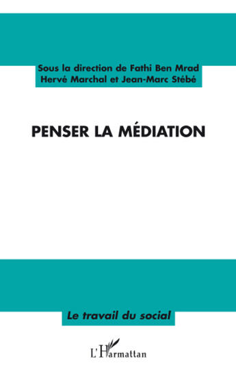 Couverture du livre « Penser la médiation » de Jean-Marc Stebe et Fathi Ben Mrad et Herve Marchal aux éditions L'harmattan