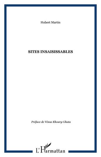 Couverture du livre « Sites insaisissables » de Hubert Martin aux éditions Editions L'harmattan