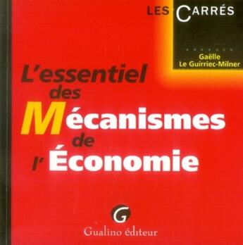 Couverture du livre « L'essentiel des mécanismes de l'économie » de Le Guirriec-Milner G aux éditions Gualino