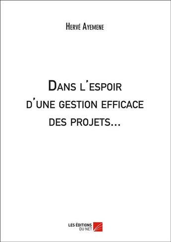 Couverture du livre « Dans l'espoir d'une gestion efficace des projets... » de Herve Ayemene aux éditions Editions Du Net