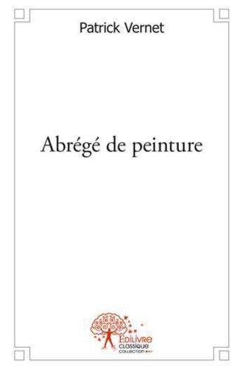 Couverture du livre « Abrege de peinture » de Vernet Patrick aux éditions Edilivre