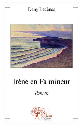 Couverture du livre « Irene en fa mineur - roman » de Dany Lecènes aux éditions Edilivre