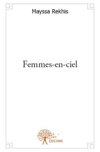 Couverture du livre « Femmes-en-ciel » de Mayssa Rekhis aux éditions Edilivre