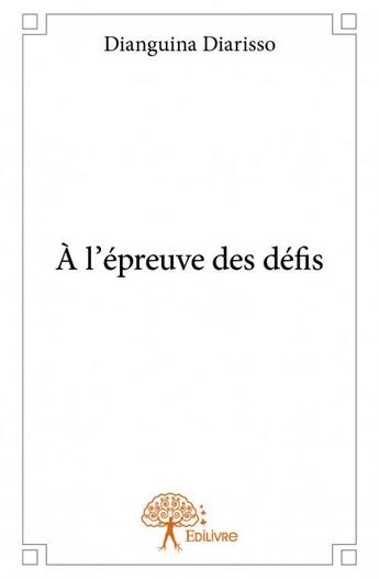 Couverture du livre « À l'épreuve des défis » de Dianguina Diarisso aux éditions Edilivre