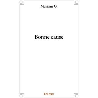 Couverture du livre « Bonne cause » de G. Mariam aux éditions Edilivre