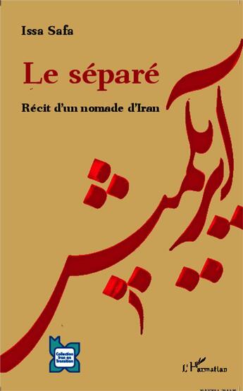 Couverture du livre « Le séparé ; récit d'un nommade d'Iran » de Issa Safa aux éditions L'harmattan