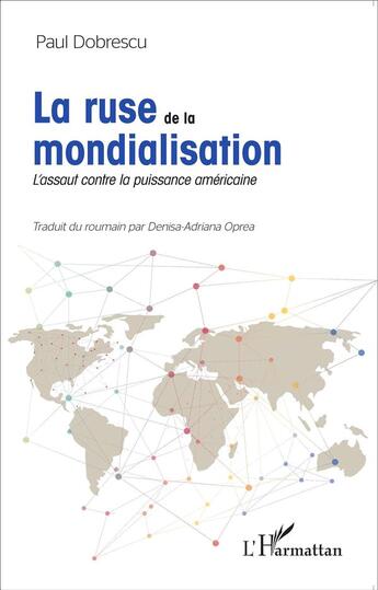 Couverture du livre « La ruse de la mondialisation ; l'assaut contre la puissance américaine » de Paul Dobrescu aux éditions L'harmattan