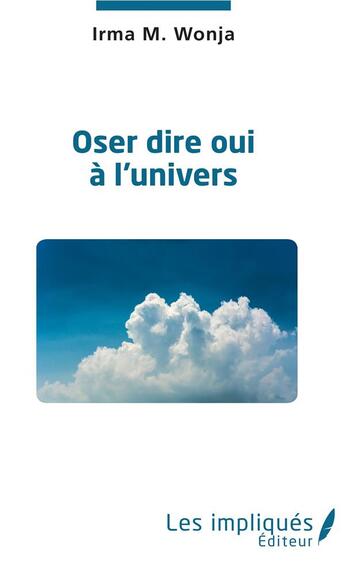 Couverture du livre « Oser dire oui à l'univers » de Irma Makongue Wonja aux éditions Les Impliques