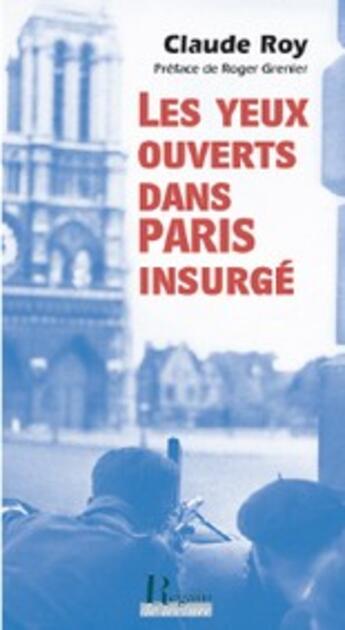 Couverture du livre « Les yeux ouverts dans Paris insurgé » de Claude Roy et Jean Reschofsky aux éditions Regain De Lecture