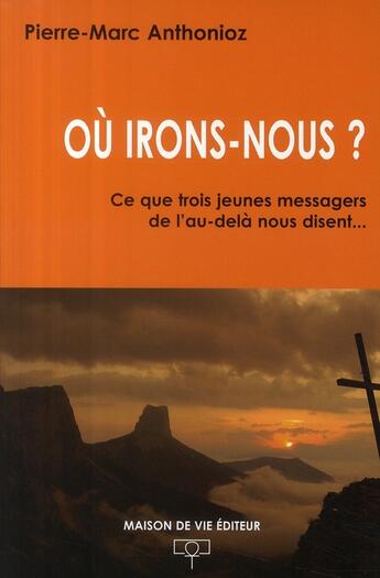 Couverture du livre « Où irons-nous ? » de Anthonioz Pierre-Mar aux éditions Maison De Vie