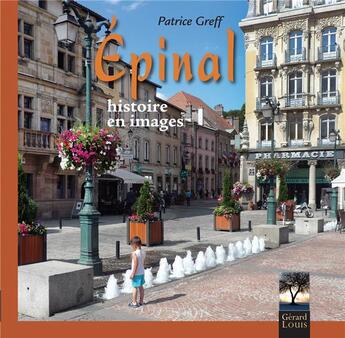 Couverture du livre « Epinal ; histoire en images » de Patrice Greff aux éditions Gerard Louis