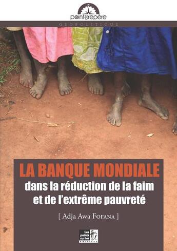 Couverture du livre « La banque mondiale dans la réduction de la faim et de l'extrême pauvreté » de Adja Awa Fofana aux éditions Les Points Sur Les I