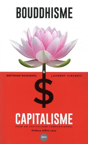 Couverture du livre « Bouddhisme et capitalisme ; pour un capitalisme compassionnel » de Bertrand Rossignol et Laurent Vincenti aux éditions Lpm