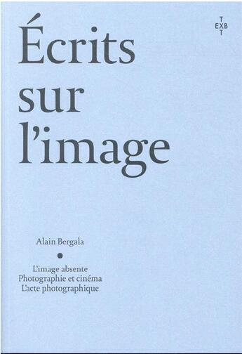 Couverture du livre « Écrits sur l'image » de Alain Bergala aux éditions Xavier Barral