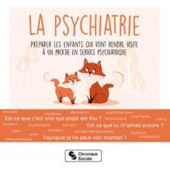 Couverture du livre « La psychiatrie : préparer les enfants qui vont rendre visite à un proche en service psychiatrique » de  aux éditions Chronique Sociale