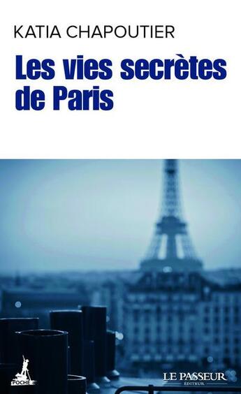 Couverture du livre « Les vies secrètes de Paris » de Katia Chapoutier aux éditions Le Passeur