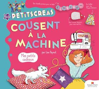 Couverture du livre « Les petitscreas : cousent à la machine » de Lise Paynot et Clotka aux éditions Emma Prot