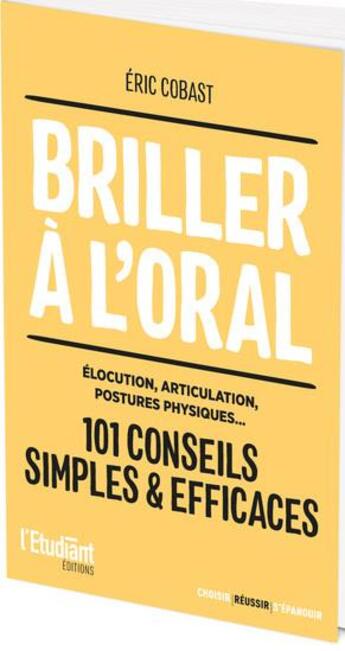 Couverture du livre « Briller à l'oral : élocution, articulation, posture physique... » de Eric Cobast aux éditions L'etudiant