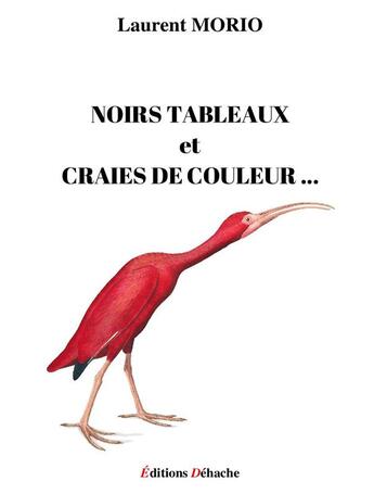 Couverture du livre « Noirs tableaux et craies de couleur... » de Laurent Morio aux éditions Dehache