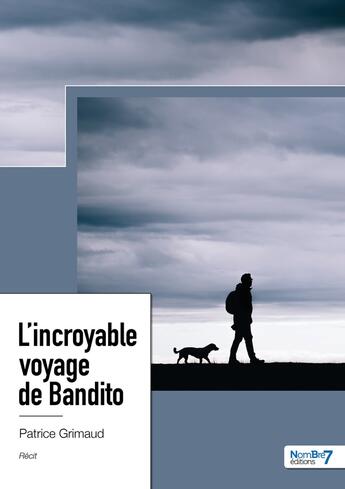 Couverture du livre « L'incroyable voyage de Bandito » de Patrice Grimaud aux éditions Nombre 7