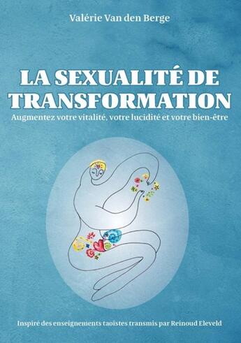 Couverture du livre « La Sexualité de transformation : Augmentez votre vitalité, votre lucidité et votre bien-être » de Valérie Van Den Berge aux éditions Publishroom Factory