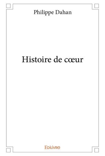 Couverture du livre « Histoire de coeur » de Dahan Philippe aux éditions Edilivre