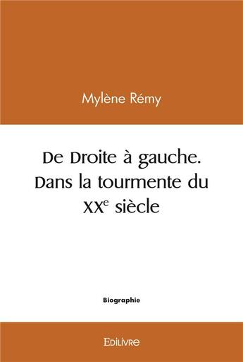 Couverture du livre « De droite a gauche, dans la tourmente du xxe siecle » de Mylene Remy aux éditions Edilivre