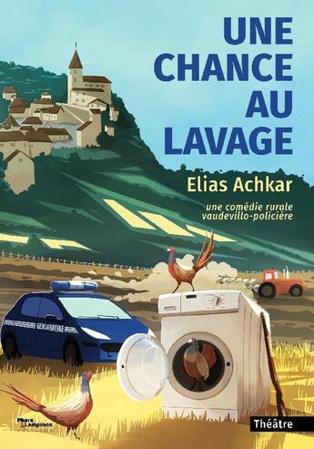 Couverture du livre « Une chance au lavage - une comedie rurale vaudevillo-policiere » de Elias Achkar aux éditions Phare Et Lampions Editions