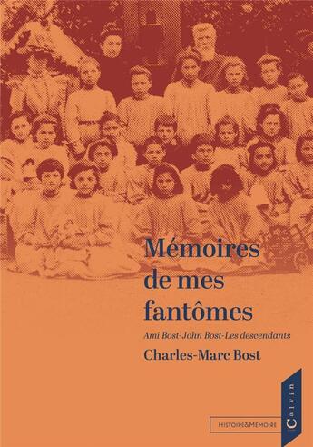 Couverture du livre « Mémoires de mes fantômes : Ami Bost - John Bost - les descendants » de Charles-Marc Bost aux éditions Calvin Editions