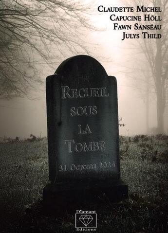 Couverture du livre « Recueil sous la tombe » de Claudette Michel et Julys Thild et Capucine Holl et Fawn Sanseau aux éditions Diamant