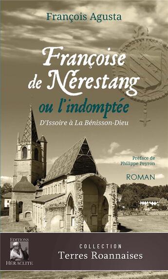 Couverture du livre « Françoise de Nérestang ou l'indomptée : D'Issoire à la Bénissons-Dieu » de François Augusta aux éditions Heraclite