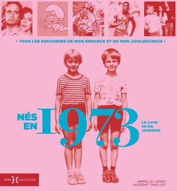 Couverture du livre « Nés en 1973 » de Leroy Armelle et Laurent Chollet aux éditions Hors Collection