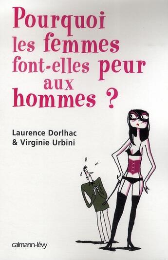 Couverture du livre « Pourquoi les femmes font-elles peur aux hommes ? » de Laurence Dhorlac et Virginie Urbini aux éditions Calmann-levy