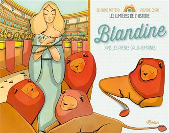 Couverture du livre « Blandine, dans les arènes gallo-romaines » de Violaine Costa et Delphine Pasteau aux éditions Mame