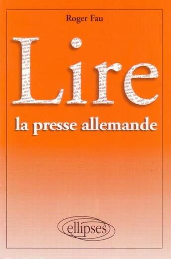 Couverture du livre « Lire la presse allemande » de Roger Fau aux éditions Ellipses