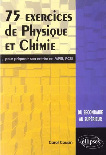 Couverture du livre « 75 exercices de physique et chimie pour preparer son entree en mpsi-pcsi » de Cousin aux éditions Ellipses Marketing