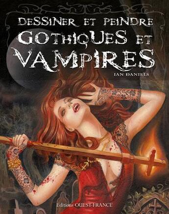 Couverture du livre « Dessiner et peindre gothique et vampires » de Ian Daniels aux éditions Ouest France