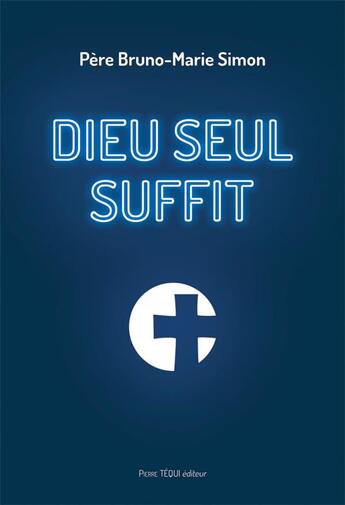 Couverture du livre « Dieu seul suffit » de Bruno-Marie Simon aux éditions Tequi