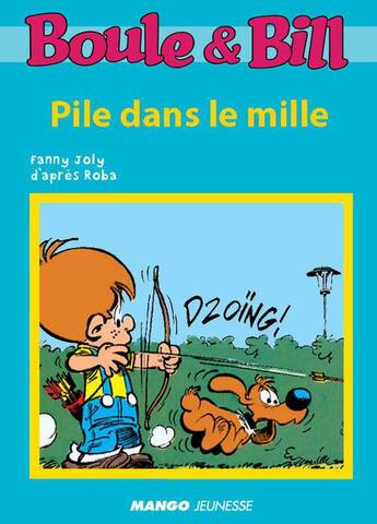 Couverture du livre « Boule et Bill ; pile dans le mille » de Fanny Joly et Jean Roba aux éditions Mango