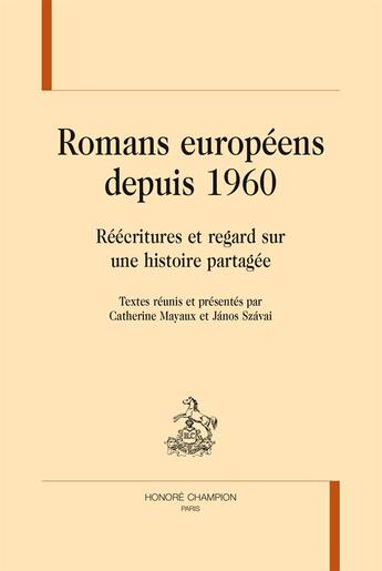 Couverture du livre « Romans européens depuis 1960 ; réécritures et regard sur une histoire partagée » de  aux éditions Honore Champion