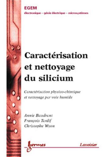 Couverture du livre « Caractérisation et nettoyage du silicium : caractérisation physico-chimique et nettoyage par voie humide » de Francois Tardif et Annie Baudrant et Christophe Wyon aux éditions Hermes Science Publications