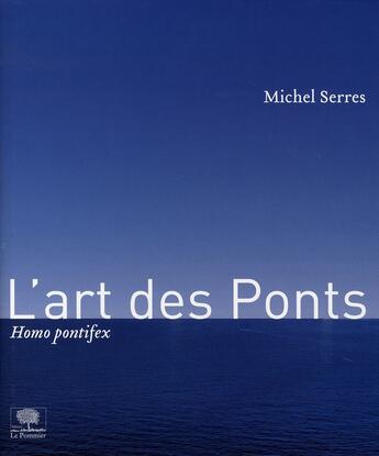 Couverture du livre « L'art des ponts ; homo pontifex » de Michel Serres aux éditions Le Pommier