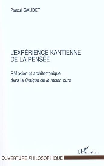 Couverture du livre « L'experience kantienne de la pensee - reflexion et architectonique dans la critique de la raison pur » de Pascal Gaudet aux éditions L'harmattan