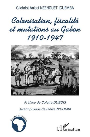 Couverture du livre « Colonisation, fiscalite et mutations au gabon - 1910-1947 » de Nzenguet Iguemba G A aux éditions L'harmattan