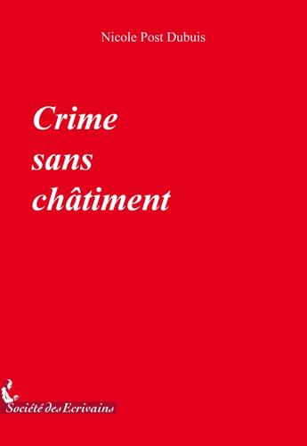 Couverture du livre « Crime sans châtiment » de Nicole Post Dubuis aux éditions Societe Des Ecrivains